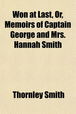 Book cover for Won at Last, Or, Memoirs of Captain George and Mrs. Hannah Smith