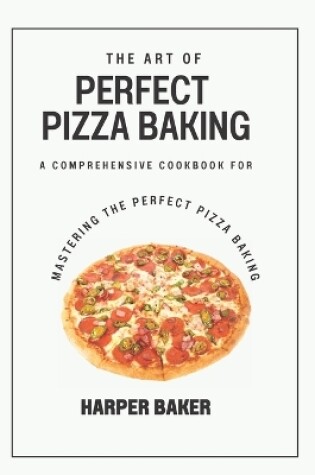 Cover of The Art of Perfect Pizza Baking