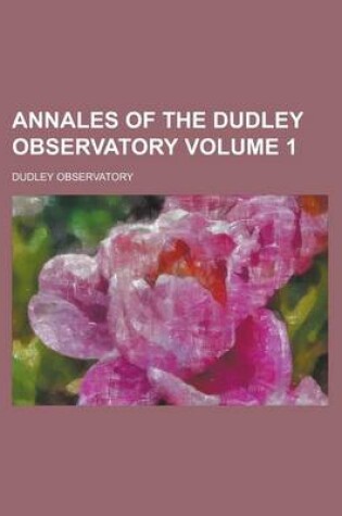 Cover of Annales of the Dudley Observatory Volume 1