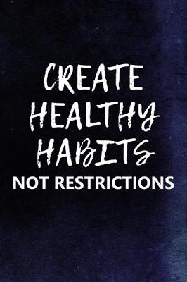 Cover of Create Healthy Habits Not Restrictions