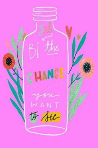 Cover of 2019 - 2020 Mid Year 18 Month Student Planner Girl Be The Change You Want To See - Mind Maps, Student Finance Planner, Goal Setting & Inspirational Quotes