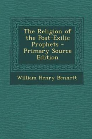 Cover of The Religion of the Post-Exilic Prophets - Primary Source Edition