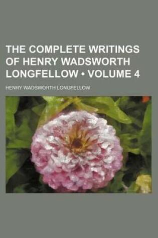 Cover of The Complete Writings of Henry Wadsworth Longfellow (Volume 4)