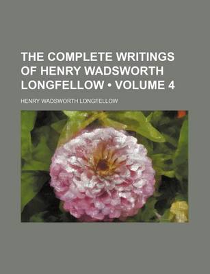 Book cover for The Complete Writings of Henry Wadsworth Longfellow (Volume 4)