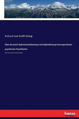 Cover of Über die durch Gehirnerschütterung und Kopfverletzung hervorgerufenen psychischen Krankheiten