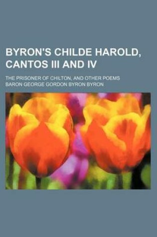 Cover of Byron's Childe Harold, Cantos III and IV; The Prisoner of Chilton, and Other Poems