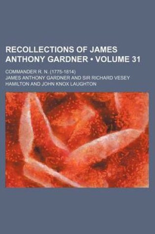 Cover of Recollections of James Anthony Gardner (Volume 31); Commander R. N. (1775-1814)