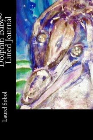 Cover of Dolphin Baby Lined Journal