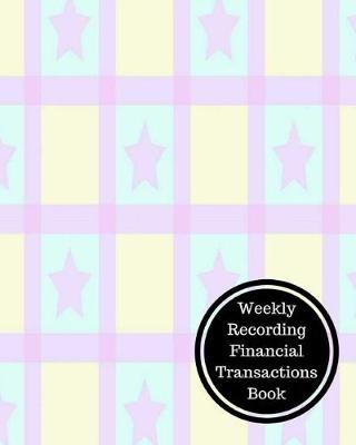 Book cover for Weekly Recording Financial Transactions Book