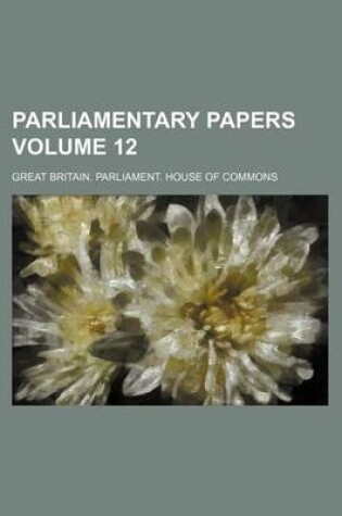 Cover of Parliamentary Papers Volume 12