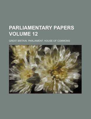 Book cover for Parliamentary Papers Volume 12