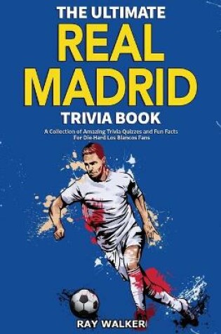 Cover of The Ultimate Real Madrid Trivia Book