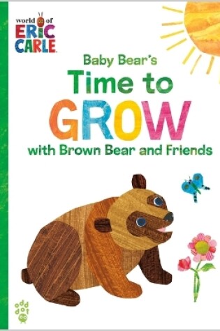Cover of Baby Bear's Time to Grow with Brown Bear and Friends (World of Eric Carle)