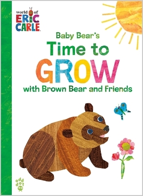 Book cover for Baby Bear's Time to Grow with Brown Bear and Friends (World of Eric Carle)