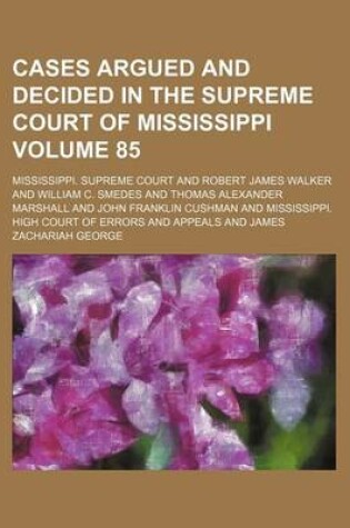 Cover of Cases Argued and Decided in the Supreme Court of Mississippi Volume 85