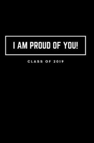 Cover of I Am Proud of You Class of 2019