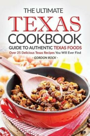 Cover of The Ultimate Texas Cookbook - Guide to Authentic Texas Foods