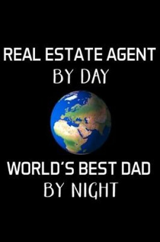 Cover of Real Estate Agent by Day World's Best Dad by Night
