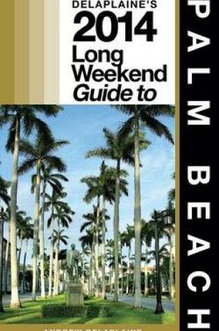 Cover of Delaplaine's 2014 Long Weekend Guide to Palm Beach