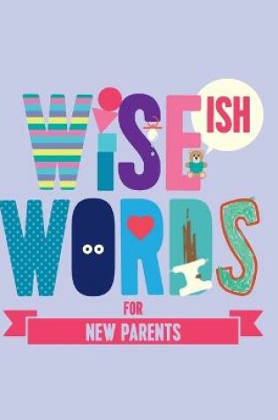 Cover of Wise(ish) Words For New Parents