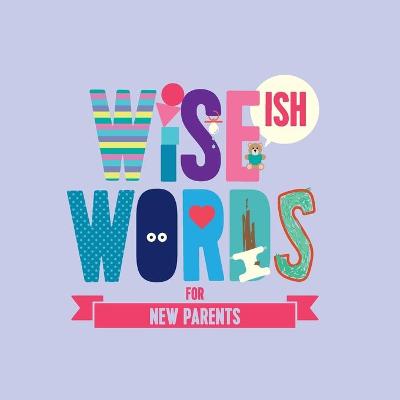 Cover of Wise(ish) Words For New Parents