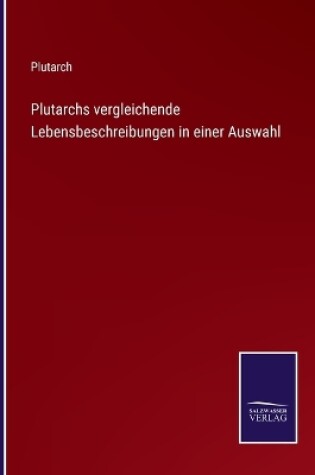 Cover of Plutarchs vergleichende Lebensbeschreibungen in einer Auswahl