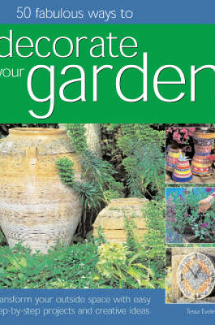 Cover of 50 Fabulous Ways to Decorate Your Garden