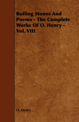 Book cover for Rolling Stones And Poems - The Complete Works Of O. Henry - Vol. VIII