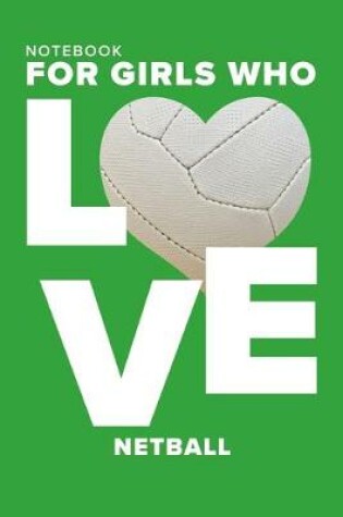 Cover of Notebook For Girls Who Love Netball