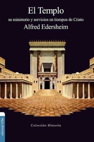 Cover of El Templo: Su Ministerio Y Servicios En Tiempos de Cristo