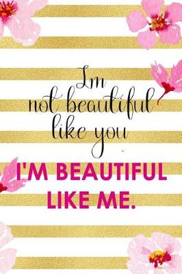 Book cover for I Not Beautiful Like You. I'm Beautiful Like Me.