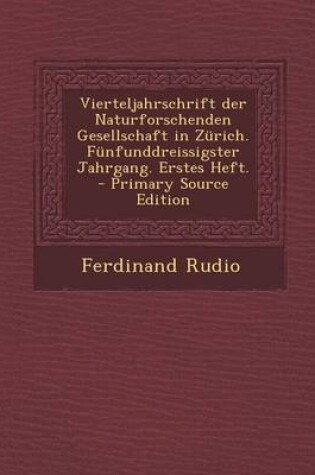 Cover of Vierteljahrschrift Der Naturforschenden Gesellschaft in Zurich. Funfunddreissigster Jahrgang. Erstes Heft. - Primary Source Edition