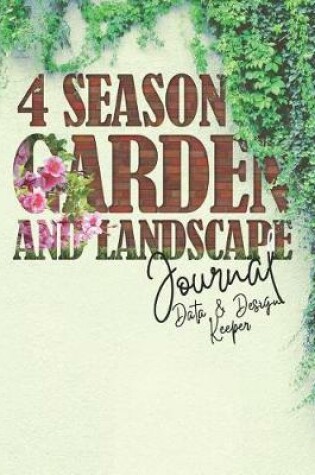 Cover of 4 Season Garden and Landscape Journal - Data and Design Keeper