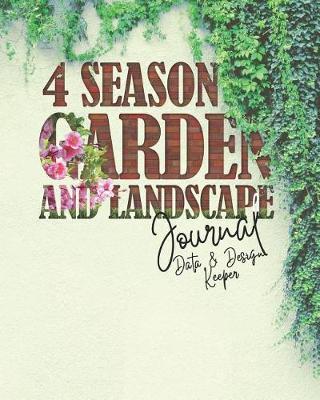 Book cover for 4 Season Garden and Landscape Journal - Data and Design Keeper