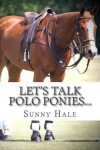 Book cover for Let's Talk Polo Ponies...