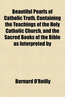 Book cover for Beautiful Pearls of Catholic Truth, Containing the Teachings of the Holy Catholic Church, and the Sacred Books of the Bible as Interpreted by