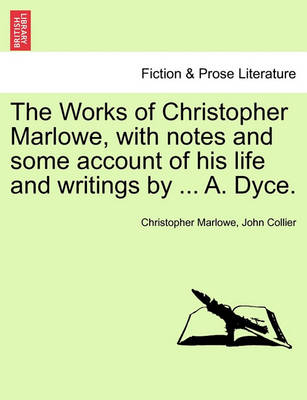 Book cover for The Works of Christopher Marlowe, with Notes and Some Account of His Life and Writings by ... A. Dyce, Vol. I