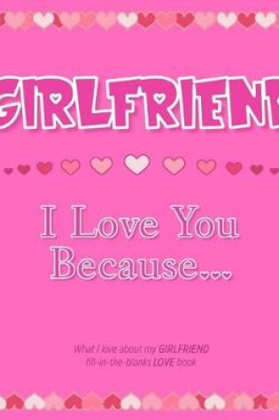 Cover of Girlfriend, I Love You Because