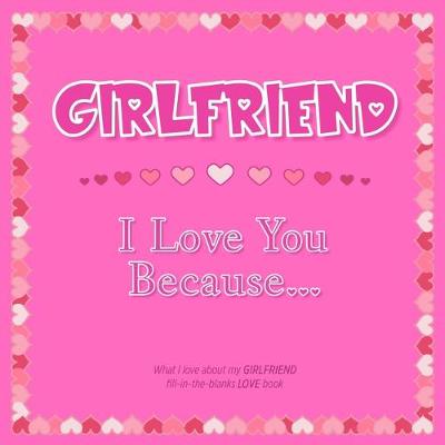 Book cover for Girlfriend, I Love You Because