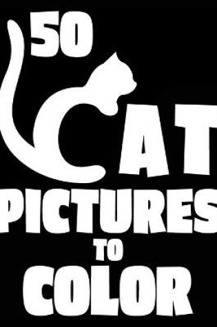 Cover of 50 Cat Pictures to Color