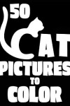 Book cover for 50 Cat Pictures to Color
