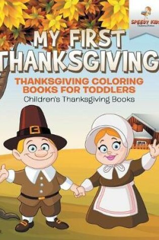 Cover of My First Thanksgiving! Thanksgiving Coloring Books for Toddlers Children's Thanksgiving Books