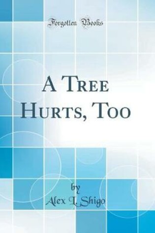 Cover of A Tree Hurts, Too (Classic Reprint)