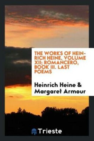 Cover of The Works of Heinrich Heine, Volume XII; Romancero, Book III. Last Poems