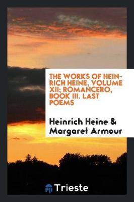 Book cover for The Works of Heinrich Heine, Volume XII; Romancero, Book III. Last Poems