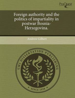 Book cover for Foreign Authority and the Politics of Impartiality in Postwar Bosnia-Herzegovina