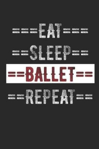 Cover of Ballet Dancers Journal - Eat Sleep Ballet Repeat