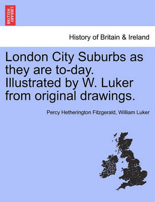 Book cover for London City Suburbs as They Are To-Day. Illustrated by W. Luker from Original Drawings.