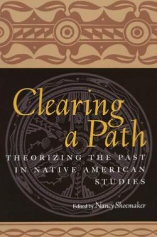 Cover of Clearing a Path: Theorizing the Past in Native American Studies