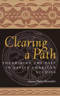 Book cover for Clearing a Path: Theorizing the Past in Native American Studies